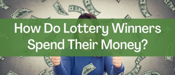 Bagaimana Pemenang Lotere Menghabiskan Uang Mereka?