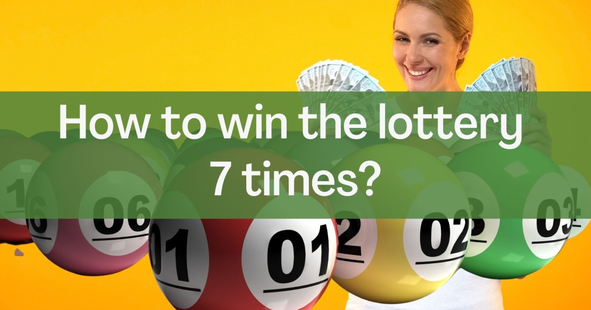Cara memenangkan lotre tujuh kali